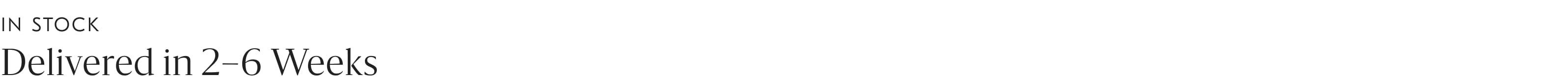 Delivered in 2-6 Weeks