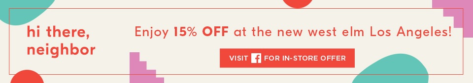 Enjoy 15% Off at the new west elm Los Angeles!
