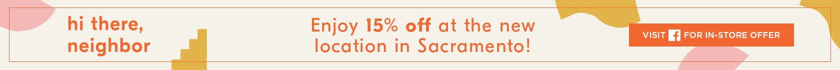 Enjoy 15% Off At The New Location in Sacramento