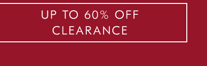 UP TO 60% OFF CLEARANCE
