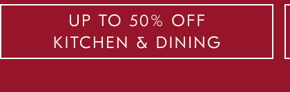 UP TO 50% OFF KITCHEN & DINING