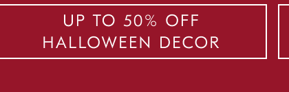 UP TO 50% OFF HALLOWEEN DÉCOR