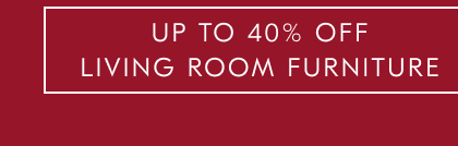 Up To 40% Off Living Room Furniture
