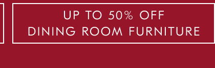 Up To 50% Off Dining Room Furniture