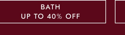 Up To 40% Off Bath Up To 40% Off Bath