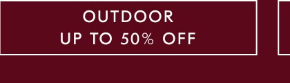 Up To 50% Off Outdoor Up To 50% Off Outdoor