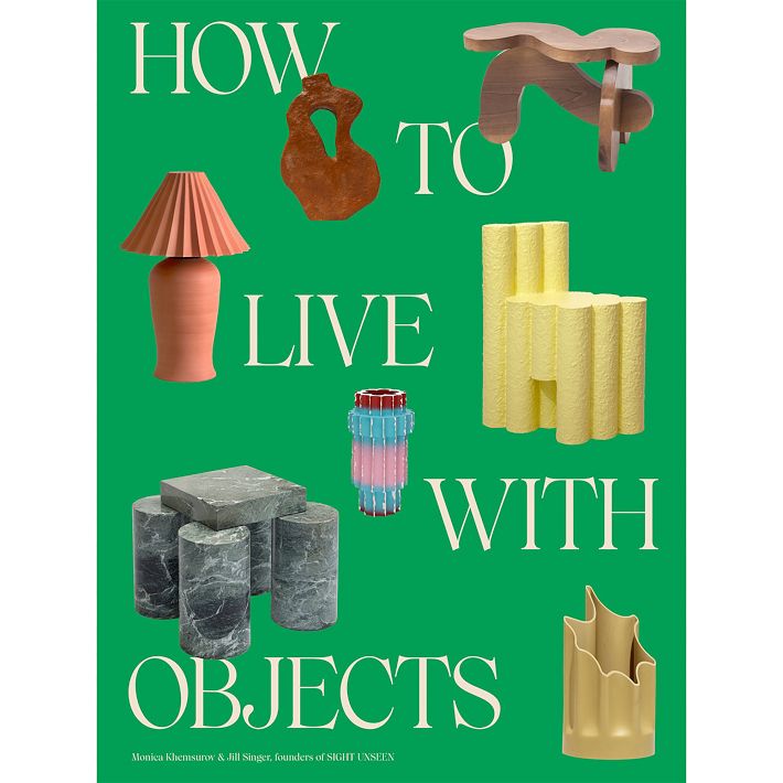 Sight Unseen: How To Live With Objects